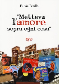 «Metteva l'amore sopra ogni cosa» - Librerie.coop «Metteva l'amore sopra ogni cosa» - Librerie.coop