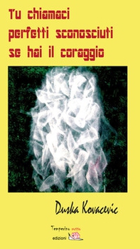 Tu chiamaci perfetti sconosciuti se hai il coraggio - Librerie.coop Tu chiamaci perfetti sconosciuti se hai il coraggio - Librerie.coop