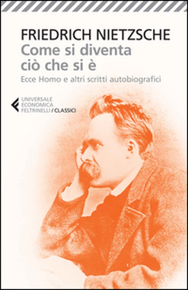 Come si diventa ciò che si è. Ecce homo e altri scritti autobiografici - Librerie.coop Come si diventa ciò che si è. Ecce homo e altri scritti autobiografici - Librerie.coop