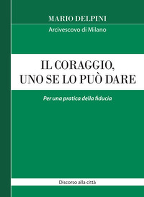 Il coraggio, uno se lo può dare. Per una pratica della fiducia - Librerie.coop Il coraggio, uno se lo può dare. Per una pratica della fiducia - Librerie.coop