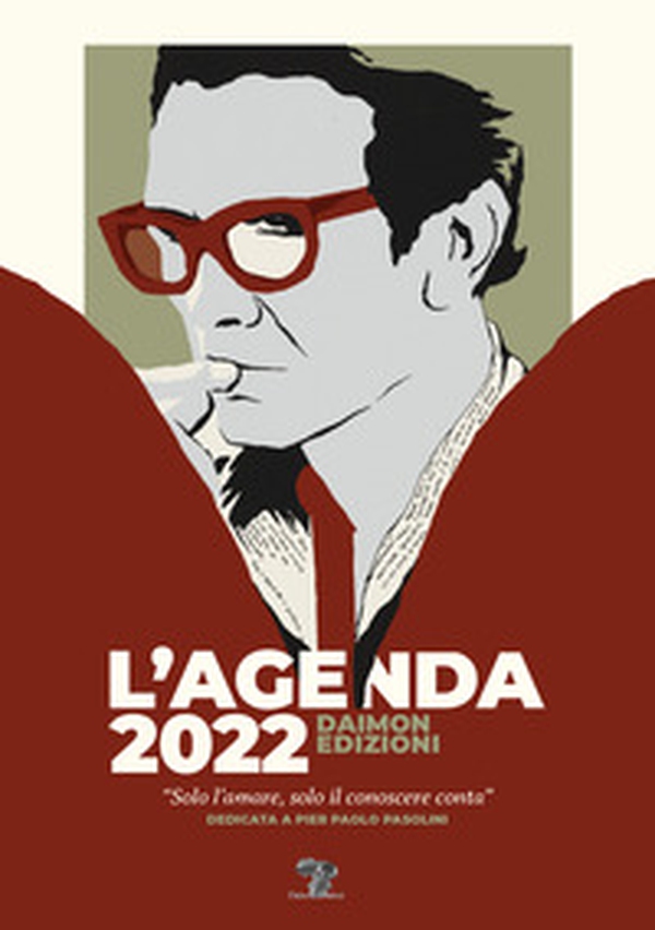 L'Agenda 2022 Daimon Edizioni «Solo l'amare, solo il conoscere conta». Dedicata a Pier Paolo Pasolini - Librerie.coop L'Agenda 2022 Daimon Edizioni «Solo l'amare, solo il conoscere conta». Dedicata a Pier Paolo Pasolini - Librerie.coop