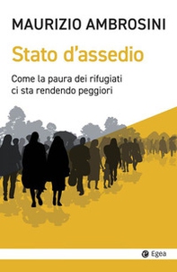Stato d'assedio. Come la paura dei rifugiati ci sta rendendo peggiori - Librerie.coop