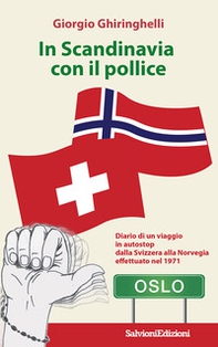 In Scandinavia con il pollice. Diario di un viaggio in autostop dalla Svizzera alla Norvegia effettuato nel 1971 - Librerie.coop