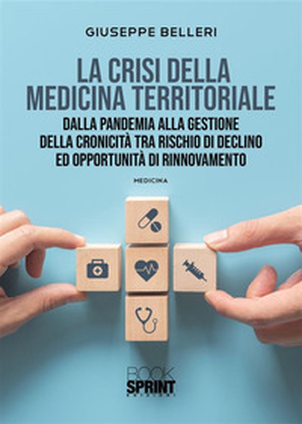 La crisi della medicina territoriale. Dalla pandemia alla gestione della cronicità tra rischio di declino ed opportunità di rinnovamento - Librerie.coop La crisi della medicina territoriale. Dalla pandemia alla gestione della cronicità tra rischio di declino ed opportunità di rinnovamento - Librerie.coop