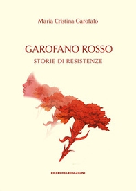 Garofano rosso. Storie di resistenze - Librerie.coop