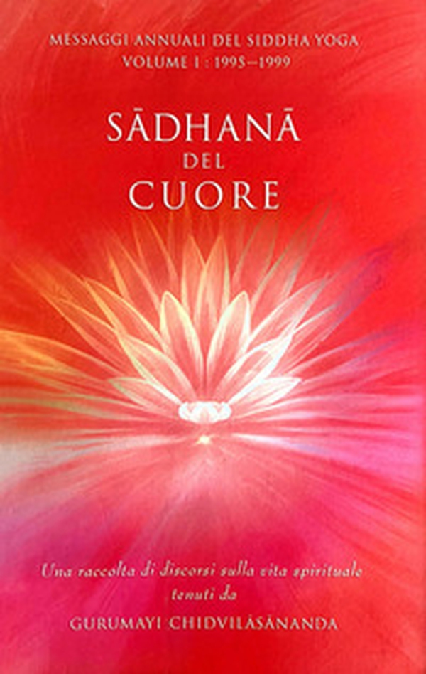 Sadhana del cuore. Messaggi annuali del Siddha Yoga - Librerie.coop Sadhana del cuore. Messaggi annuali del Siddha Yoga - Librerie.coop