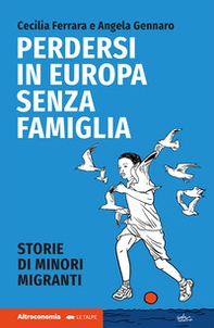 Perdersi in Europa senza famiglia. Storie di minori migranti - Librerie.coop