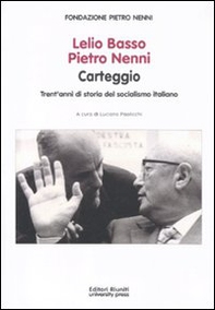 Lelio Basso, Pietro Nenni. Carteggio. Trent'anni di storia del socialismo italiano - Librerie.coop