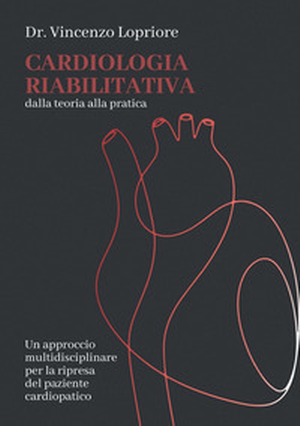 Cardiologia riabilitativa. Dalla teoria alla pratica - Librerie.coop