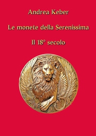 Le monete della Serenissima. Il 18° secolo - Librerie.coop