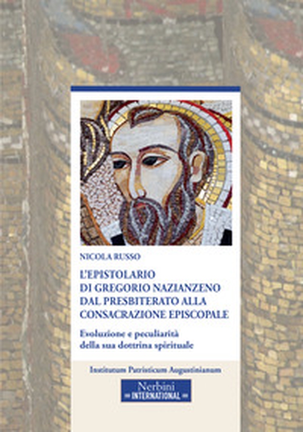 L'epistolario di Gregorio Nazianzeno dal presbiterato alla consacrazione episcopale. Evoluzione e peculiarità della sua dottrina spirituale - Librerie.coop L'epistolario di Gregorio Nazianzeno dal presbiterato alla consacrazione episcopale. Evoluzione e peculiarità della sua dottrina spirituale - Librerie.coop