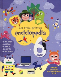 La mia prima enciclopedia. 6 anni - Librerie.coop