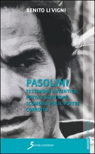Pasolini. Testimone autentico, poeta e scrittore scomodo per il potere corrotto - Librerie.coop Pasolini. Testimone autentico, poeta e scrittore scomodo per il potere corrotto - Librerie.coop