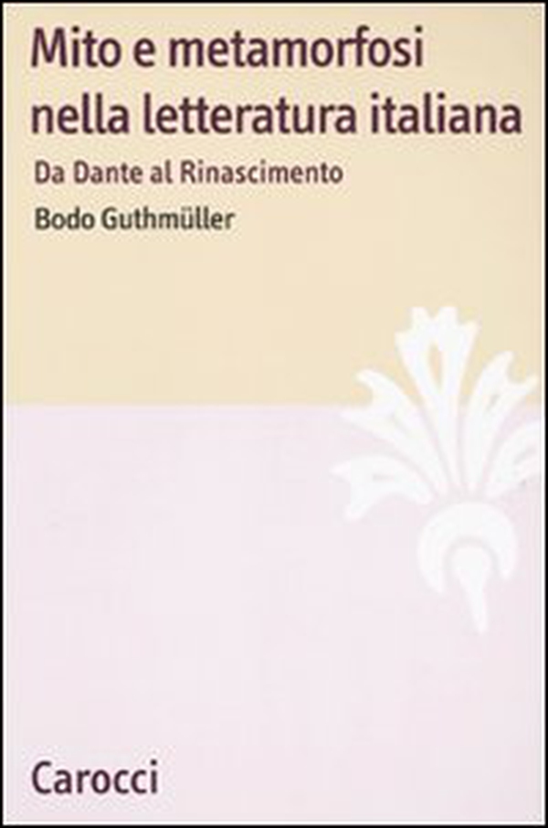 Mito e metamorfosi nella letteratura italiana. Da Dante al Rinascimento - Librerie.coop Mito e metamorfosi nella letteratura italiana. Da Dante al Rinascimento - Librerie.coop