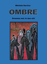 Ombre. Dramma noir in due atti - Librerie.coop