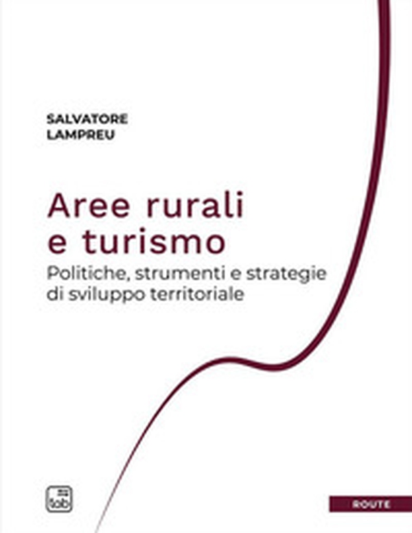 Aree rurali e turismo. Politiche, strumenti e strategie di sviluppo territoriale - Librerie.coop Aree rurali e turismo. Politiche, strumenti e strategie di sviluppo territoriale - Librerie.coop