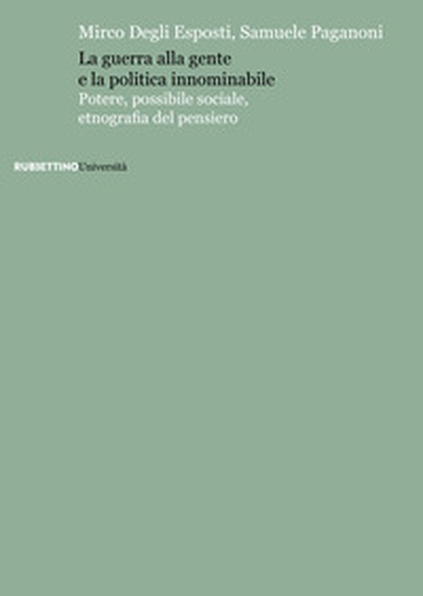 La guerra alla gente e la politica innominabile. Potere, possibile sociale, etnografia del pensiero - Librerie.coop La guerra alla gente e la politica innominabile. Potere, possibile sociale, etnografia del pensiero - Librerie.coop