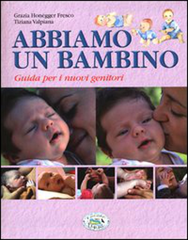 Abbiamo un bambino. Guida per i nuovi genitori - Librerie.coop Abbiamo un bambino. Guida per i nuovi genitori - Librerie.coop