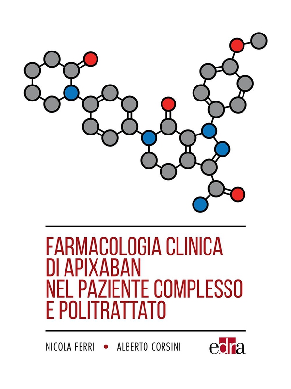 Farmacologia clinica di apixaban nel paziente complesso e politrattato - Librerie.coop Farmacologia clinica di apixaban nel paziente complesso e politrattato - Librerie.coop