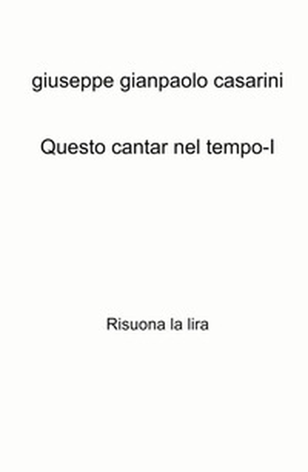 Questo cantar nel tempo-I. Risuona la lira - Librerie.coop Questo cantar nel tempo-I. Risuona la lira - Librerie.coop
