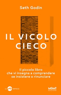 Il vicolo cieco. Il piccolo libro che vi insegna a comprendere se insistere o rinunciare - Librerie.coop
