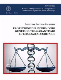 Protezione del patrimonio genetico tra garantismo ed esigenze securitarie - Librerie.coop
