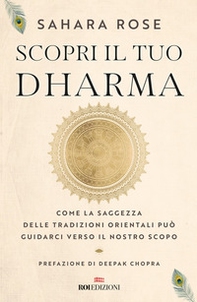 Scopri il tuo Dharma. Come la saggezza delle tradizioni orientali può guidarci verso il nostro scopo - Librerie.coop