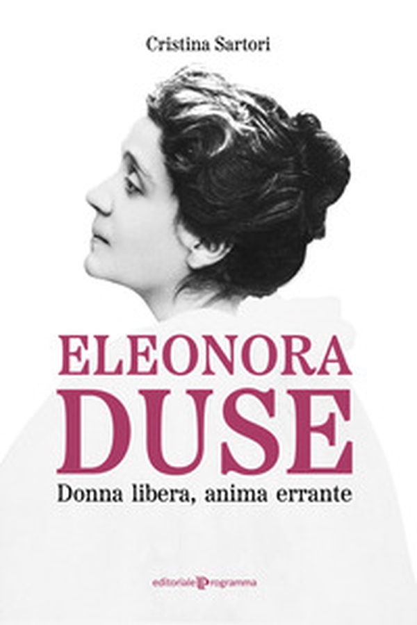 Eleonora Duse. Donna libera, anima errante - Librerie.coop Eleonora Duse. Donna libera, anima errante - Librerie.coop