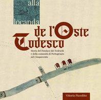 Alla locanda de l'oste todesco. Storia del Fondaco dei Tedeschi e della comunità di Portogruaro nel Cinquecento - Librerie.coop Alla locanda de l'oste todesco. Storia del Fondaco dei Tedeschi e della comunità di Portogruaro nel Cinquecento - Librerie.coop