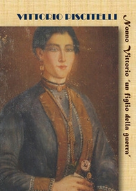 Nonno Vittorio «un figlio della guerra» - Librerie.coop