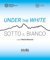 Under the White-Sotto il bianco. Catalogo della mostra. Carrara 6 maggio - 4 giugno 2023 - Librerie.coop Under the White-Sotto il bianco. Catalogo della mostra. Carrara 6 maggio - 4 giugno 2023 - Librerie.coop