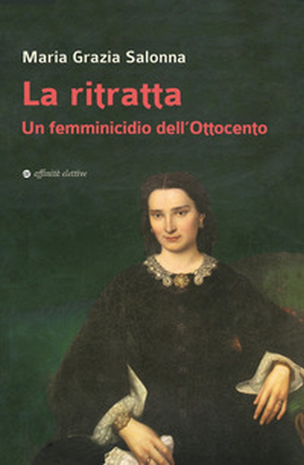 La ritratta. Un femminicidio dell'Ottocento - Librerie.coop La ritratta. Un femminicidio dell'Ottocento - Librerie.coop