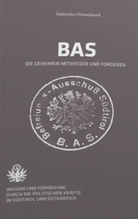 Bas. Gli esponenti politici segretamente informati, sostenitori e complici. Conoscenza e sostegno alle attività del bas da parte delle forze politiche in Sudtirolo e in Austria - Librerie.coop