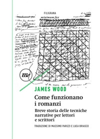Come funzionano i romanzi. Breve storia delle tecniche narrative per lettori e scrittori - Librerie.coop Come funzionano i romanzi. Breve storia delle tecniche narrative per lettori e scrittori - Librerie.coop