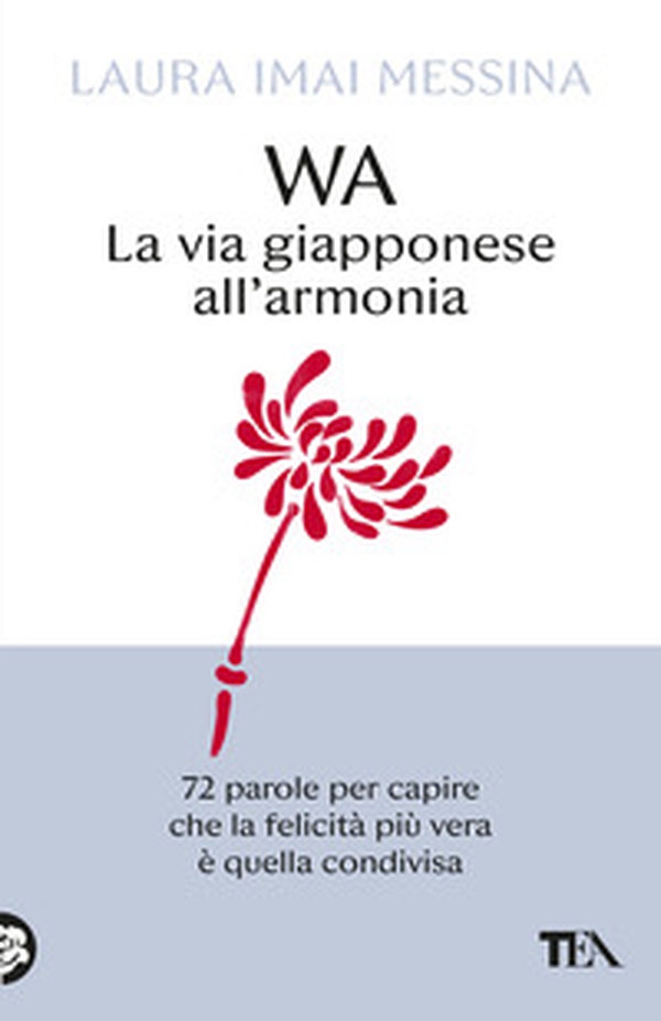 WA, la via giapponese all'armonia. 72 parole per capire che la felicità più vera è quella condivisa - Librerie.coop
