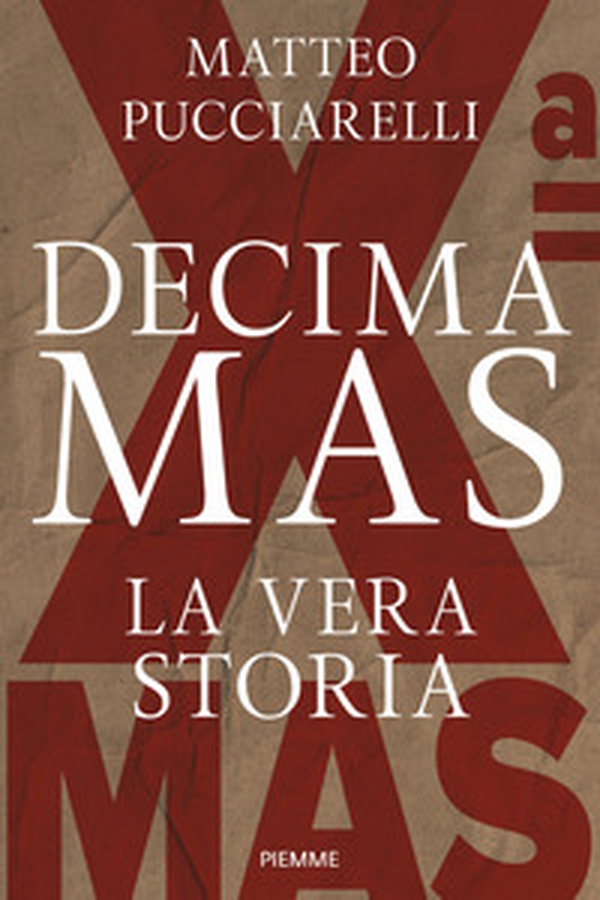Decima MAS. La vera storia - Librerie.coop
