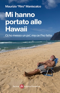 Mi hanno portato alle Hawaii. Ci ho messo un po', ma ce l'ho fatta - Librerie.coop Mi hanno portato alle Hawaii. Ci ho messo un po', ma ce l'ho fatta - Librerie.coop