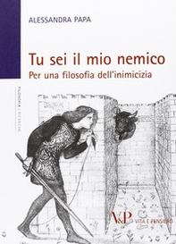Tu sei il mio nemico. Per una filosofia dell'inimicizia - Librerie.coop