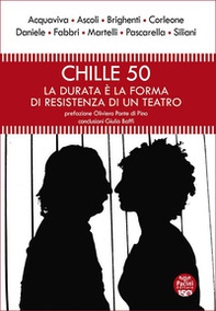 Chille 50. La durata è la forma di resistenza di un teatro - Librerie.coop Chille 50. La durata è la forma di resistenza di un teatro - Librerie.coop