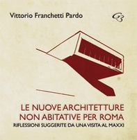 Le nuove?architetture non abitative per Roma. Riflessioni suggerite da una visita al MAXXI - Librerie.coop