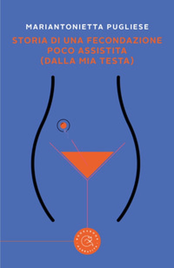 Storia di una fecondazione poco assistita (dalla mia testa) - Librerie.coop Storia di una fecondazione poco assistita (dalla mia testa) - Librerie.coop