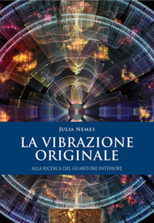 La vibrazione originale. Alla ricerca del guaritore interiore - Librerie.coop La vibrazione originale. Alla ricerca del guaritore interiore - Librerie.coop
