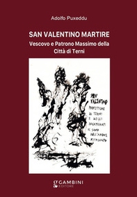 San Valentino martire. Vescovo e patrono massimo della città di Terni - Librerie.coop
