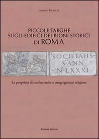Piccole targhe sugli edifici dei rioni storici di Roma. Le proprietà di confraternite e congregazioni religiose - Librerie.coop Piccole targhe sugli edifici dei rioni storici di Roma. Le proprietà di confraternite e congregazioni religiose - Librerie.coop