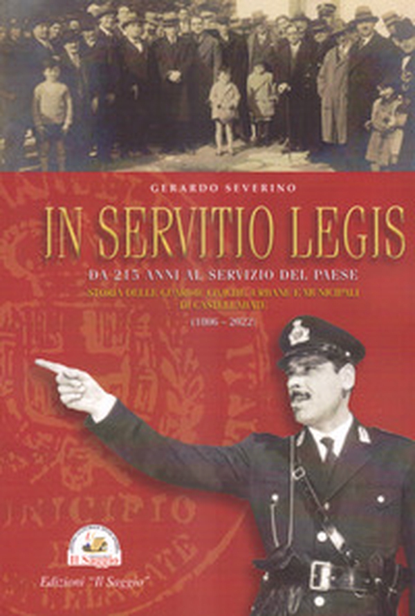 In Servitio Legis. Da 215 anni al servizio del Paese. Storia delle guardie civiche, urbane e municipali di Castellabate (1806-2022) - Librerie.coop In Servitio Legis. Da 215 anni al servizio del Paese. Storia delle guardie civiche, urbane e municipali di Castellabate (1806-2022) - Librerie.coop