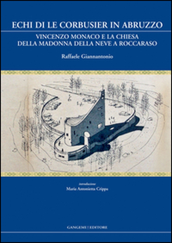 Echi di Le Corbusier in Abruzzo. Vincenzo Monaco e la chiesa della Madonna della neve a Roccaraso - Librerie.coop Echi di Le Corbusier in Abruzzo. Vincenzo Monaco e la chiesa della Madonna della neve a Roccaraso - Librerie.coop