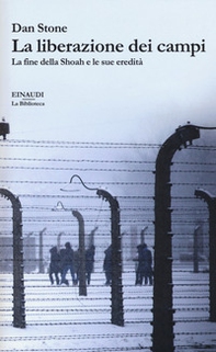 La liberazione dei campi. La fine della Shoah e le sue eredità - Librerie.coop La liberazione dei campi. La fine della Shoah e le sue eredità - Librerie.coop