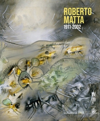 Roberto Matta 1911-2002. Ediz. italiana e inglese - Librerie.coop
