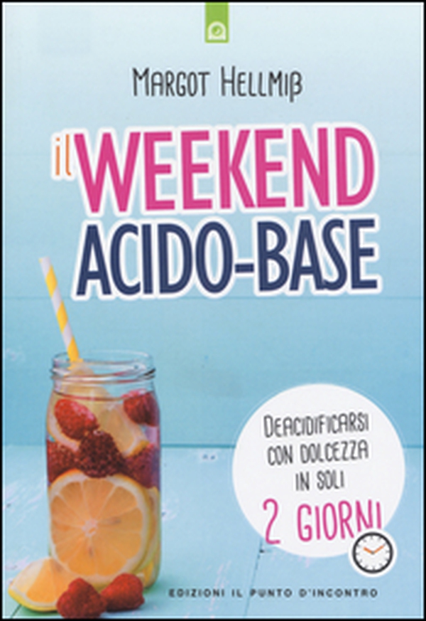 Il week end acido-base. Deacidificarsi con dolcezza in soli 2 giorni - Librerie.coop Il week end acido-base. Deacidificarsi con dolcezza in soli 2 giorni - Librerie.coop