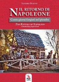 Il ritorno di Napoleone. Cento giorni forgiati nel piombo-The return of Napoleon. A hundred days forged in lead - Librerie.coop
